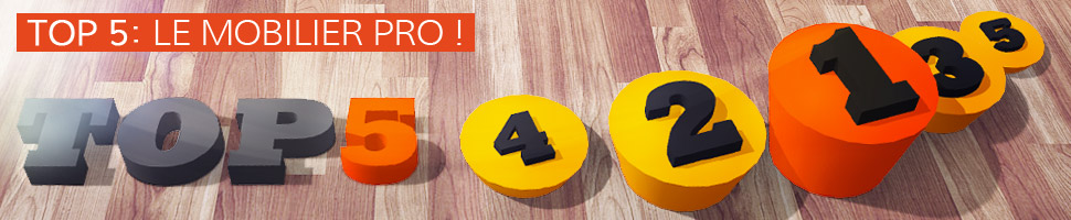 Le mobilier PRO - TOP 5